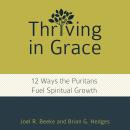 Thriving in Grace: Twelve Ways the Puritans Fuel Spiritual Growth Audiobook