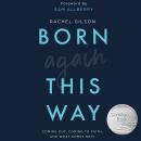 Born Again This Way: Coming Out, Coming to Faith, and What Comes Next Audiobook