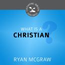 What Is a Christian? Audiobook