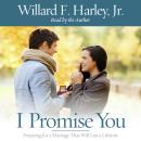 I Promise You: Preparing for a Marriage That Will Last a Lifetime, Willard F. Harley, Jr.