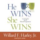 He Wins, She Wins: Learning the Art of Marital Negotiation, Willard F. Harley, Jr.