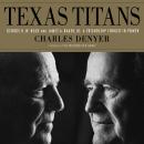 Texas Titans: George H.W. Bush and James A. Baker, III: A Friendship Forged in Power Audiobook