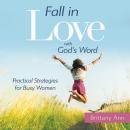 Fall in Love with God's Word: Practical Strategies for Busy Women Audiobook