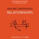 Healing Contentious Relationships: Overcoming the Power of Pride and Strife Audiobook