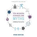 Ten Modern Evangelism Myths: A Biblical Corrective Audiobook