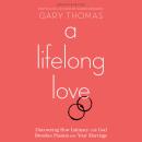A Lifelong Love: Discovering How Intimacy with God Breathes Passion into Your Marriage Audiobook