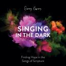 Singing in the Dark: Finding Hope in the Songs of Scripture Audiobook