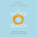 The Sacred Search: What if It’s Not about Who You Marry, but Why? Audiobook