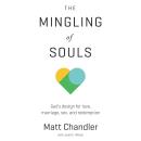 The Mingling of Souls: God's Design for Love, Marriage, Sex, and Redemption Audiobook