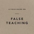 A Field Guide on False Teaching Audiobook