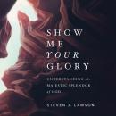 Show Me Your Glory: Understanding the Majestic Splendor of God