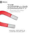 The Compelling Community: Where God's Power Makes a Church Attractive Audiobook
