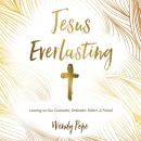 Jesus Everlasting: Leaning on Our Counselor, Defender, Father, and Friend Audiobook