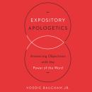 Expository Apologetics: Answering Objections with the Power of the Word Audiobook