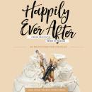 Happily Ever After: Finding Grace in the Messes of Marriage, P.J. Tibayan, Josh Squires, Adrien Segal, Stacy Reaoch, Jasmine Holmes, Nancy Demoss Wolgemuth, Marshall Segal, Kim Cash Tate, David Mathis, Francis Chan, Donald S. Whitney, Douglas Wilson, John Piper