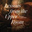 Lessons from the Upper Room: The Heart of the Savior Audiobook