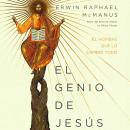 [Spanish] - El genio de Jesús: El hombre que lo cambió todo Audiobook