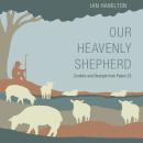 Our Heavenly Shepherd: Comfort and Strength from Psalm 23 Audiobook