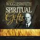 Smith Wigglesworth on Spiritual Gifts Audiobook