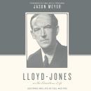 Lloyd-Jones on the Christian Life: Doctrine and Life as Fuel and Fire Audiobook