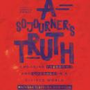 A Sojourner's Truth: Choosing Freedom and Courage in a Divided World Audiobook