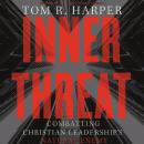 Inner Threat: Combatting Christian Leadership's Natural Enemy Audiobook