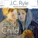 How Should a Child Be Trained? Audiobook