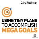 Using Tiny Plans to Accomplish Mega Goals Audiobook