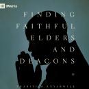 Finding Faithful Elders and Deacons Audiobook