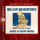 William Wilberforce: Take up the  Fight Audiobook