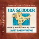 Ida Scudder: Healing Bodies, Touching Hearts, Janet And Geoff Benge