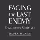 Facing the Last Enemy: Death and the Christian Audiobook