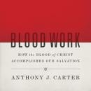 Blood Work: How the Blood of Christ Accomplishes Our Salvation Audiobook