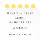 What's So Great about the Doctrines of Grace? Audiobook