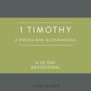 1 Timothy: A Strong Man Is Courageous: A 30-Day Devotional Audiobook
