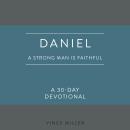 Daniel: A Strong Man Is Faithful: A 30-Day Devotional Audiobook