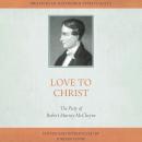 Love to Christ: Robert Murray M'Cheyne and the Pursuit of Holiness Audiobook