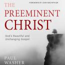 The Preeminent Christ Audiobook