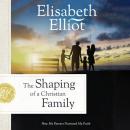 The Shaping of a Christian Family: How My Parents Nurtured My Faith Audiobook