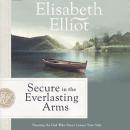 Secure in the Everlasting Arms: Trusting the God Who Never Leaves Your Side Audiobook