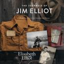 The Journals of Jim Elliot: An Ordinary Man on an Extraordinary Mission Audiobook