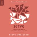Serve: Loving Your Church with Your Heart, Time and Gifts Audiobook