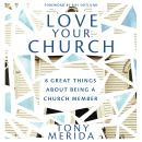 Love Your Church: 8 Great Things About Being a Church Member Audiobook
