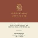 Glorifying and Enjoying God: 52 Devotions Through the Westminster Shorter Catechism Audiobook