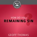 Cover of How Do I Kill Remaining Sin?