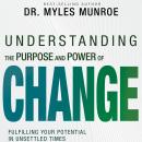 Understanding the Purpose and Power of Change: Fulfilling Your Potential in Unsettled Times Audiobook