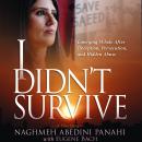 I Didn't Survive: Emerging Whole After Deception, Persecution, and Hidden Abuse Audiobook