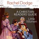 Little Women: A Christian Readers' Guide Audiobook