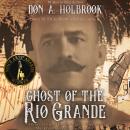 The Ghost of the Rio Grande: The U.S. Border War and Punitive Expedition into Mexico 1916-1917 Audiobook
