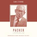 Packer on the Christian Life: Knowing God in Christ, Walking by the Spirit Audiobook